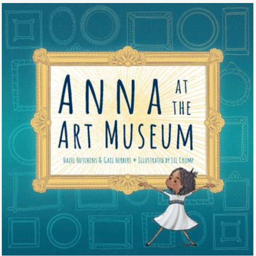 Anna at the Art Museum Anna at the Art Museum by Hazel Hutchins and Gail Herbert