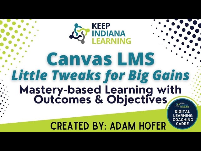 Canvas LMS - Mastery-based Learning with Outcomes & Objectives